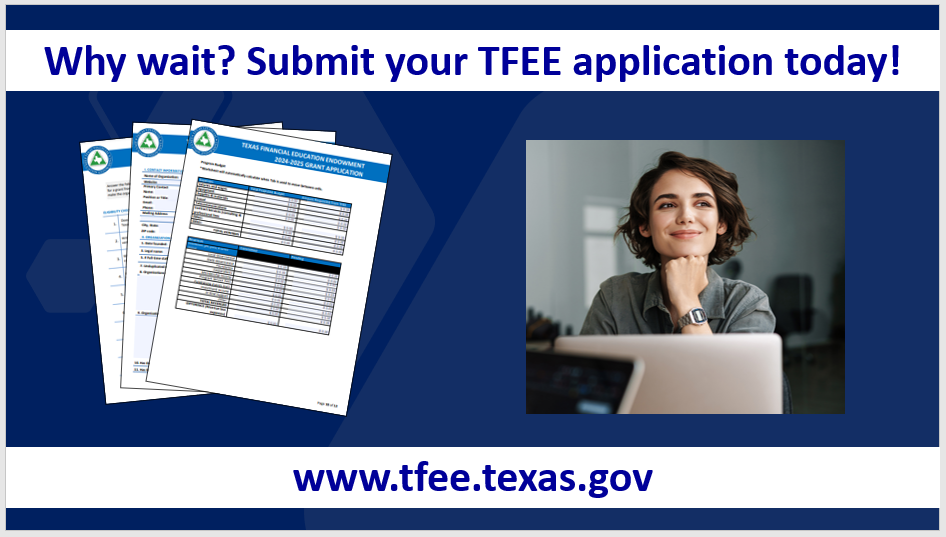 Why wait? Submit your TFEE application today! www.tfee.texas.gov. Three pages of the application form and a smiling woman sitting in front of a computer.